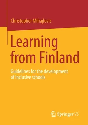 Tanulás Finnországtól: Irányelvek az inkluzív iskolák fejlesztéséhez - Learning from Finland: Guidelines for the Development of Inclusive Schools