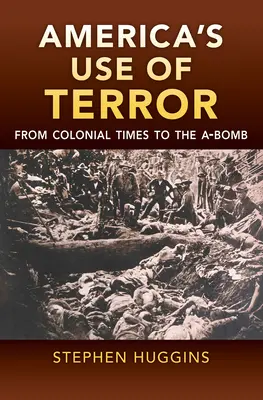 A terror amerikai alkalmazása: A gyarmati időktől az atombombáig - America's Use of Terror: From Colonial Times to the A-Bomb