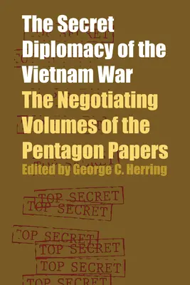 A vietnami háború titkos diplomáciája: A Pentagon-iratok tárgyalási kötetei - The Secret Diplomacy of the Vietnam War: The Negotiating Volumes of the Pentagon Papers