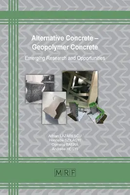 Alternatív beton - geopolimer beton: új kutatások és lehetőségek - Alternative Concrete - Geopolymer Concrete: Emerging Research and Opportunities