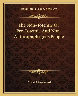 A nem-totemikus vagy pre-totemikus és nem-antropofág népek - The Non-Totemic Or Pre-Totemic And Non-Anthropophagous People