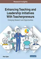 A tanítási és vezetői kezdeményezések fokozása tanári vállalkozókkal: Emerging Research and Opportunities - Enhancing Teaching and Leadership Initiatives With Teacherpreneurs: Emerging Research and Opportunities