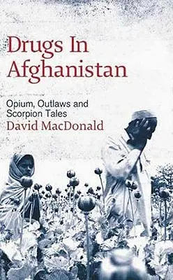 Drogok Afganisztánban: Ópium, törvényen kívüliek és skorpiótörténetek - Drugs In Afghanistan: Opium, Outlaws And Scorpion Tales