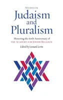 Tanulmányok a judaizmusról és a pluralizmusról: A Zsidó Vallási Akadémia 60. évfordulójának tiszteletére - Studies in Judaism and Pluralism: Honoring the 60th Anniversary of the Academy for Jewish Religion