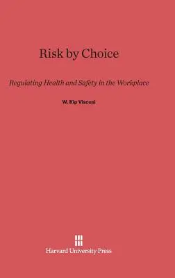 Választott kockázat: A munkahelyi egészség és biztonság szabályozása - Risk by Choice: Regulating Health and Safety in the Workplace