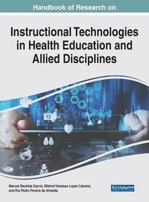 Handbook of Research on Instructional Technologies in Health Education and Allied Disciplines (Az egészségügyi oktatás és a kapcsolódó szakterületek oktatástechnológiáinak kutatási kézikönyve) - Handbook of Research on Instructional Technologies in Health Education and Allied Disciplines