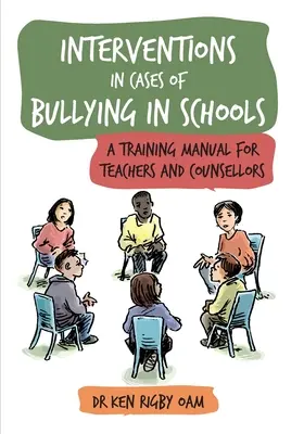 Beavatkozások az iskolai zaklatás eseteiben: Képzési kézikönyv tanárok és tanácsadók számára - Interventions in Cases of Bullying in Schools: A Training Manual for Teachers and Counsellors