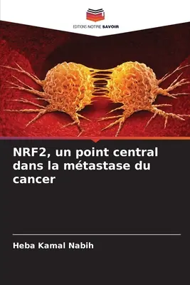 NRF2, un point central dans la mtastase du rák - NRF2, un point central dans la mtastase du cancer