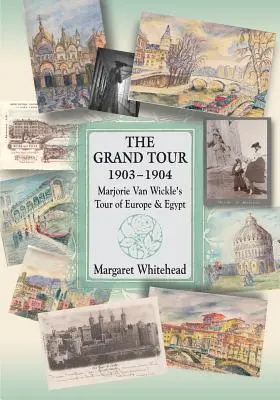 A Grand Tour 1903-1904: Marjorie Van Wickle európai és egyiptomi körútja - The Grand Tour 1903 - 1904: Marjorie Van Wickle's Tour of Europe and Egypt