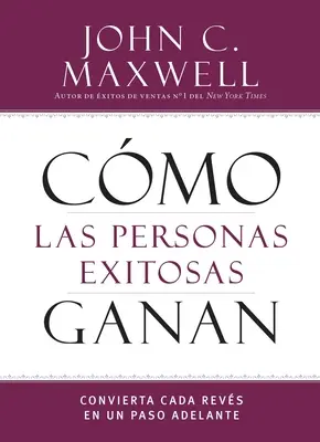 Cmo Las Personas Exitosas Ganan: Convierta Cada Revs En Un Paso Adelante