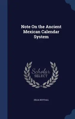 Jegyzet az ősi mexikói naptárrendszerről - Note On the Ancient Mexican Calendar System