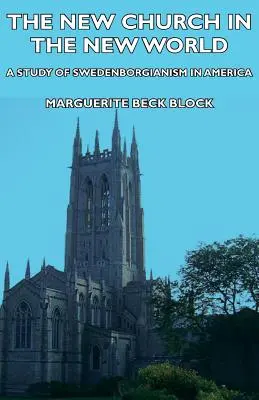 Az új egyház az új világban - A Swedenborgianizmus tanulmánya Amerikában - The New Church in the New World - A Study of Swedenborgianism in America