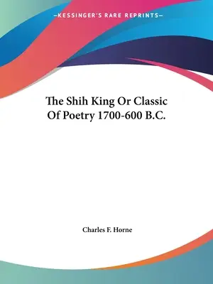 A Shih King vagy a költészet klasszikusa Kr. e. 1700-600. - The Shih King Or Classic Of Poetry 1700-600 B.C.