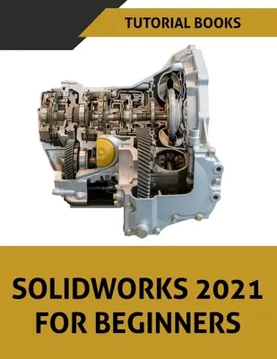 SOLIDWORKS 2021 Kezdőknek: Színes - SOLIDWORKS 2021 For Beginners: Colored