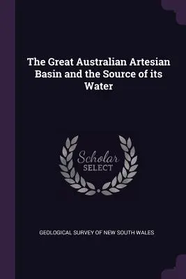 A nagy ausztráliai artézi medence és vízforrása - The Great Australian Artesian Basin and the Source of its Water