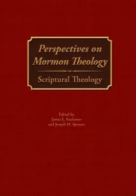 A mormon teológia perspektívái: A mormonok teológiája: Szentírási teológia - Perspectives on Mormon Theology: Scriptural Theology