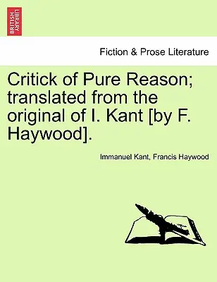 A tiszta ész kritikája; I. Kant eredetijéből fordította [F. Haywood]. - Critick of Pure Reason; translated from the original of I. Kant [by F. Haywood].