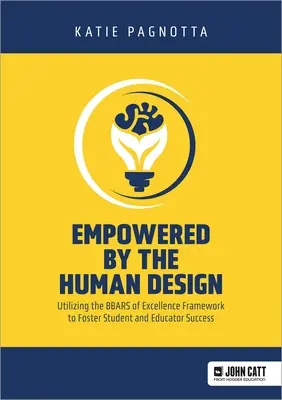 Az emberi tervezés által felhatalmazva: A Bbars of Excellence keretrendszer felhasználása a diákok és oktatók sikerének elősegítésére - Empowered by the Human Design: Utilizing the Bbars of Excellence Framework to Foster Student and Educator Success