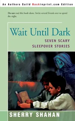 Várj sötétedésig: Hét ijesztő pizsamás történet - Wait Until Dark: Seven Scary Sleepover Stories