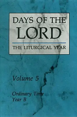 Az Úr napjai: 5. kötet: Rendes idő, B. év 5. kötet - Days of the Lord: Volume 5: Ordinary Time, Year B Volume 5