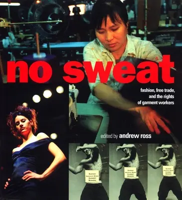 No Sweat: Divat, szabadkereskedelem és a munkavállalók jogai - No Sweat: Fashion, Free Trade and the Rights of Workers