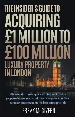 A bennfentes útmutató az 1 millió és 100 millió közötti londoni luxusingatlanok megszerzéséhez - The Insider's Guide To Acquiring 1m‐ 100m Luxury Property In London