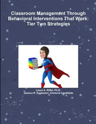 Osztálytermi irányítás működő viselkedési beavatkozásokon keresztül: Második szintű stratégiák - Classroom Management Through Behavioral Interventions That Work: Tier Two Strategies