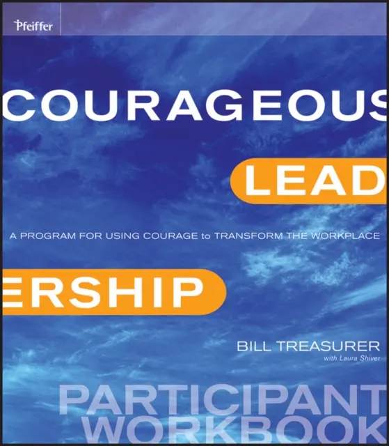 Bátor vezetés: A program a bátorság használatára a munkahely átalakítására Részvételi munkafüzet - Courageous Leadership: A Program for Using Courage to Transform the Workplace Participant Workbook