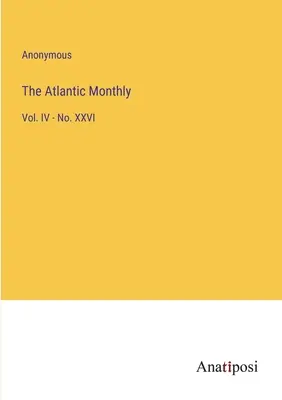 The Atlantic Monthly: IV. kötet - XXVI. szám - The Atlantic Monthly: Vol. IV - No. XXVI