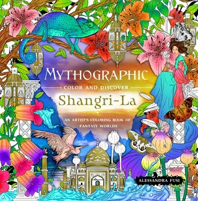 Mitográfiai szín és felfedezés: Shangri-La: Egy művész színezőkönyve fantáziavilágokról - Mythographic Color and Discover: Shangri-La: An Artist's Coloring Book of Fantasy Worlds