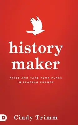 History Maker: Kelj fel és foglald el a helyed a változás vezetésében - History Maker: Arise and Take Your Place in Leading Change