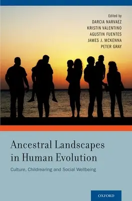 Őstájak az emberi evolúcióban: Kultúra, gyermeknevelés és társadalmi jólét - Ancestral Landscapes in Human Evolution: Culture, Childrearing and Social Wellbeing