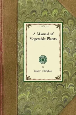 A zöldségnövények kézikönyve - A Manual of Vegetable Plants