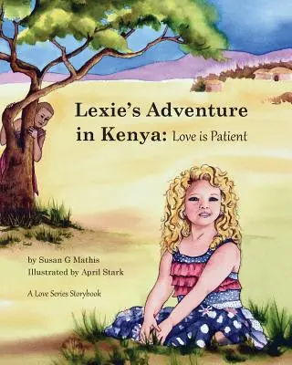 Lexie kalandja Kenyában: A szerelem türelmes - Lexie's Adventure in Kenya: Love is Patient