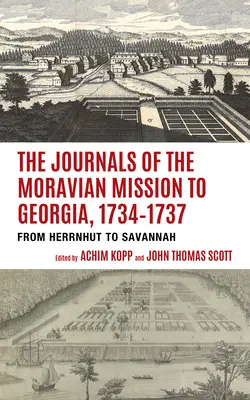 A grúziai morva misszió naplói 1734-1737: Herrnhutból Savannahba - The Journals of the Moravian Mission to Georgia, 1734-1737: From Herrnhut to Savannah