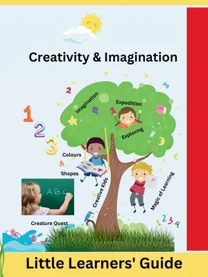 Kreativitás és képzelőerő: A kis tanulók útmutatója - Creativity & Imagination: Little Learners' Guide