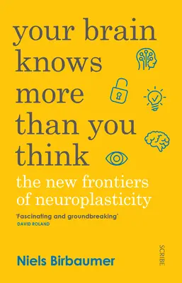 Az agyad többet tud, mint gondolnád: A neuroplaszticitás új határai - Your Brain Knows More Than You Think: The New Frontiers of Neuroplasticity