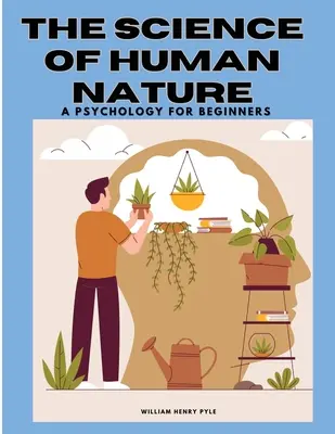 Az emberi természet tudománya: Pszichológia kezdőknek - The Science of Human Nature: A Psychology for Beginners