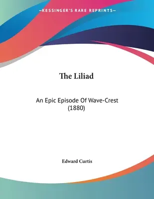 A Liliad: A hullámhegy epikus epizódja (1880) - The Liliad: An Epic Episode Of Wave-Crest (1880)