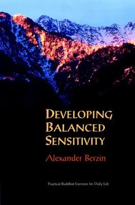 A kiegyensúlyozott érzékenység fejlesztése: Gyakorlati buddhista gyakorlatok a mindennapi élethez - Developing Balanced Sensitivity: Practical Buddhist Exercises for Daily Life