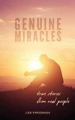 Valódi csodák: Igaz történetek valódi emberektől - Genuine Miracles: True Stories from Real People