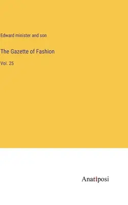 A divat közlönye: Vol. 25 - The Gazette of Fashion: Vol. 25