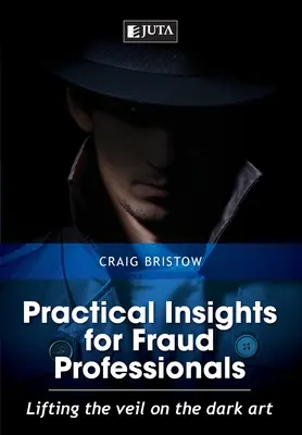 Gyakorlati meglátások csalással foglalkozó szakemberek számára: A sötét művészet fátyolának lerántása - Practical Insights for Fraud Professionals: Lifting the veil on the dark art