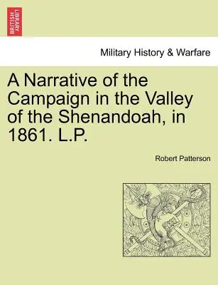 A Shenandoah-völgyi hadjárat elbeszélése 1861-ben. L.P. - A Narrative of the Campaign in the Valley of the Shenandoah, in 1861. L.P.