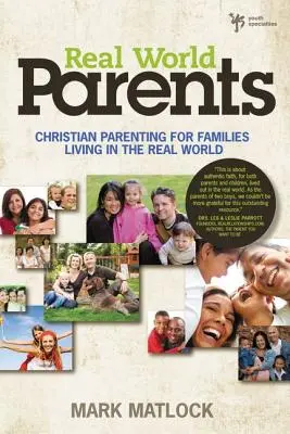 Real World Parents: Christliche Elternschaft für Familien in der realen Welt - Real World Parents: Christian Parenting for Families Living in the Real World