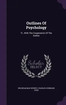 A pszichológia vázlatai: A szerző közreműködésével - Outlines Of Psychology: Tr., With The Cooperation Of The Author