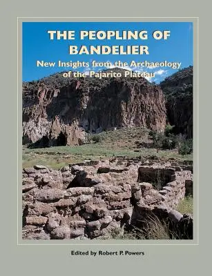 Bandelier benépesítése: Új felismerések a Pajarito fennsík régészetéből - The Peopling of Bandelier: New Insights from the Archaeology of the Pajarito Plateau