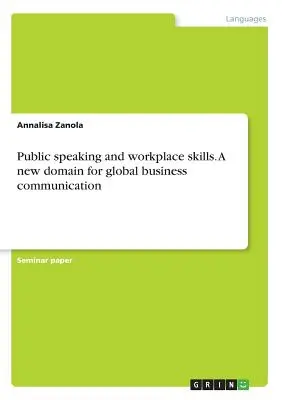 Nyilvános beszéd és munkahelyi készségek. A globális üzleti kommunikáció új területe - Public speaking and workplace skills. A new domain for global business communication