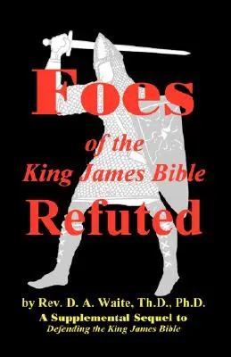 A King James Biblia ellenségei cáfolva - Foes of the King James Bible Refuted