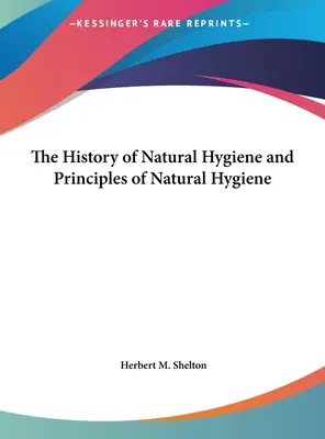 A természetes higiénia története és a természetes higiénia alapelvei - The History of Natural Hygiene and Principles of Natural Hygiene